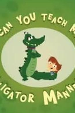 Can You Teach My Alligator Manners